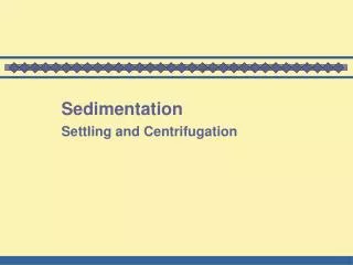 Sedimentation Settling and Centrifugation