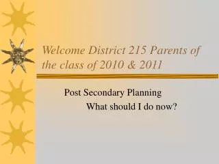 Welcome District 215 Parents of the class of 2010 &amp; 2011
