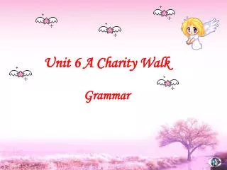 Unit 6 A Charity Walk Grammar