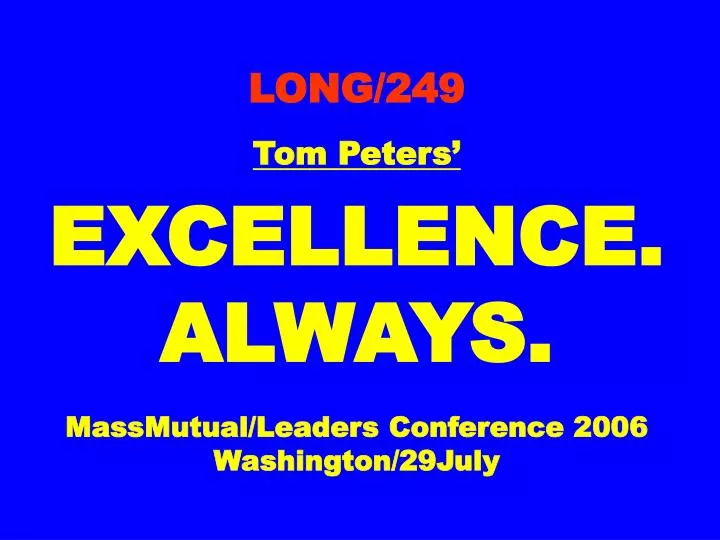 long 249 tom peters excellence always massmutual leaders conference 2006 washington 29july