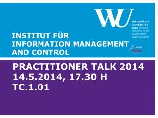 Practitioner Talk 2014 14.5.2014, 17.30 h TC.1.01
