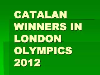 CATALAN WINNERS IN LONDON OLYMPICS 2012