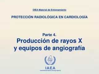 Parte 4. Producción de rayos X y equipos de angiografía