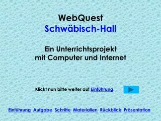 WebQuest Schwäbisch-Hall Ein Unterrichtsprojekt mit Computer und Internet
