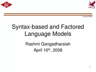 Syntax-based and Factored Language Models