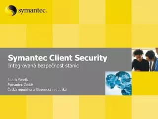Symantec Client Security Integrovaná bezpečnost stanic