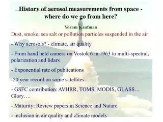 History of aerosol measurements from space - where do we go from here? Yoram Kaufman