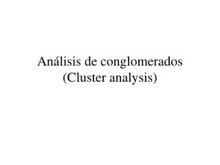 Análisis de conglomerados (Cluster analysis)