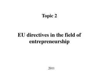 Topic 2 EU directives in the field of entrepreneurship