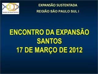 ENCONTRO DA EXPANSÃO SANTOS 17 DE MARÇO DE 2012
