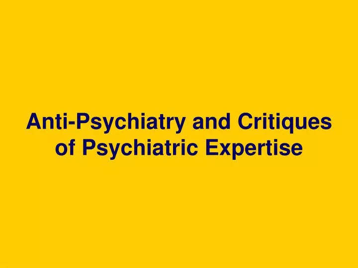 anti psychiatry and critiques of psychiatric expertise