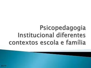 Psicopedagogia Institucional diferentes contextos escola e família