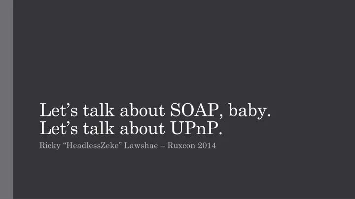 let s talk a bout soap baby let s talk a bout upnp