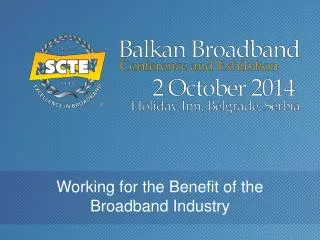 Working for the Benefit of the Broadband Industry