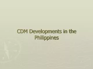 CDM Developments in the Philippines