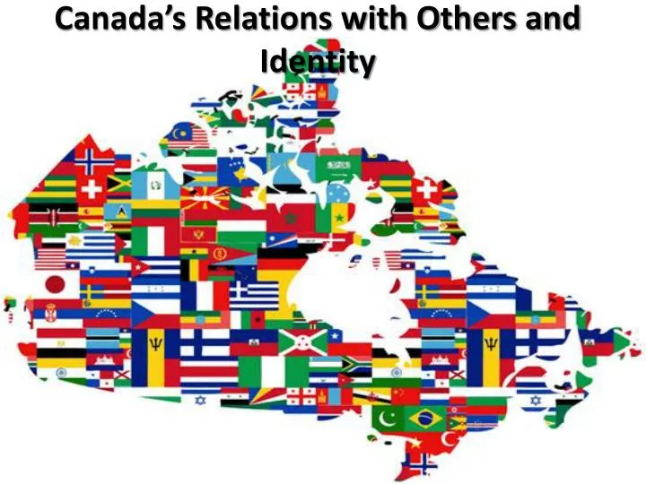canada s relations with others and identity