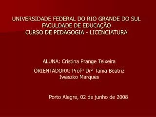 UNIVERSIDADE FEDERAL DO RIO GRANDE DO SUL FACULDADE DE EDUCAÇÃO CURSO DE PEDAGOGIA - LICENCIATURA