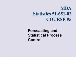 MBA Statistics 51-651-0 2 COURSE # 5