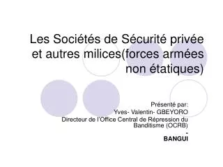 Les Sociétés de Sécurité privée et autres milices(forces armées non étatiques)