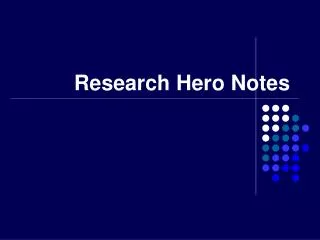 Research Hero Notes