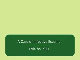 A Case of Infective Eczema (Mr. As. Kul)