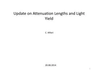 Update on Attenuation Lengths and Light Yield