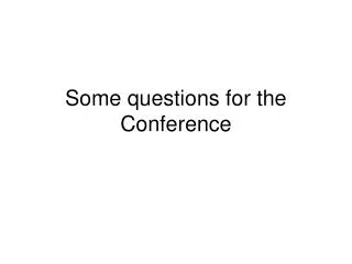 Some questions for the Conference