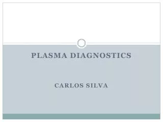 PLASMA DIAGNOSTICS Carlos Silva