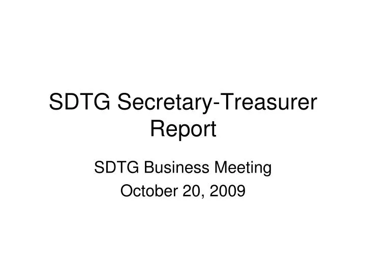 sdtg secretary treasurer report