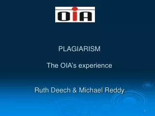 PLAGIARISM The OIA’s experience Ruth Deech &amp; Michael Reddy