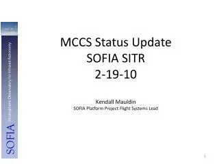 MCCS Status Update SOFIA SITR 2-19-10 Kendall Mauldin SOFIA Platform Project Flight Systems Lead