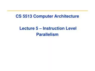CS 5513 Computer Architecture Lecture 5 – Instruction Level Parallelism