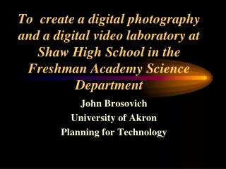 John Brosovich University of Akron Planning for Technology