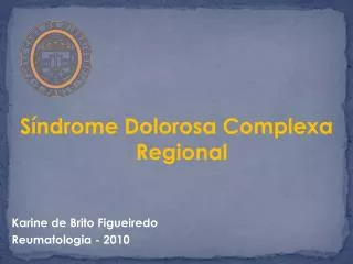 Síndrome Dolorosa Complexa Regional Karine de Brito Figueiredo Reumatologia - 2010
