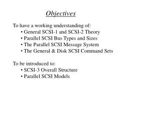 To have a working understanding of: General SCSI-1 and SCSI-2 Theory