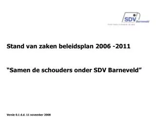 Stand van zaken beleidsplan 2006 -2011 “Samen de schouders onder SDV Barneveld”