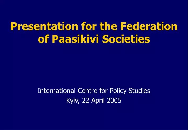 presentation for the federation of paasikivi societies