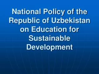 National Policy of the Republic of Uzbekistan on Education for Sustainable Development