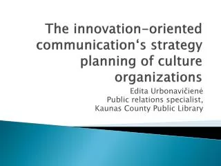 The innovation-oriented communication‘s strategy planning of cultur e organizations