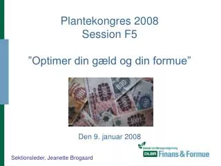 Plantekongres 2008 Session F5 ”Optimer din gæld og din formue” Den 9. januar 2008