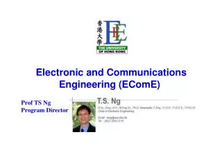 Electronic and Communications Engineering (EComE) Prof TS Ng Program Director