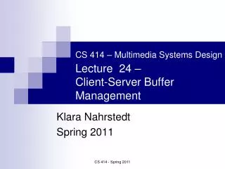 CS 414 – Multimedia Systems Design Lecture 24 – Client-Server Buffer Management