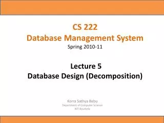 CS 222 Database Management System Spring 2010-11 Lecture 5 Database Design (Decomposition)