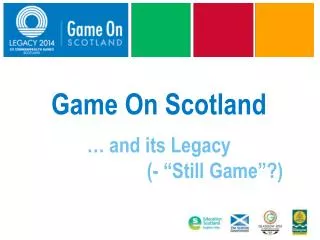 Game On Scotland … and its Legacy 							(- “Still Game”?)