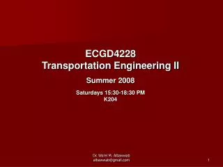 ECGD4228 Transportation Engineering II Summer 2008 Saturdays 15:30-18:30 PM K204