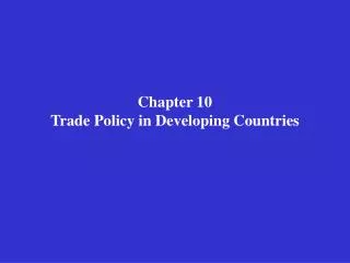 Chapter 10 Trade Policy in Developing Countries