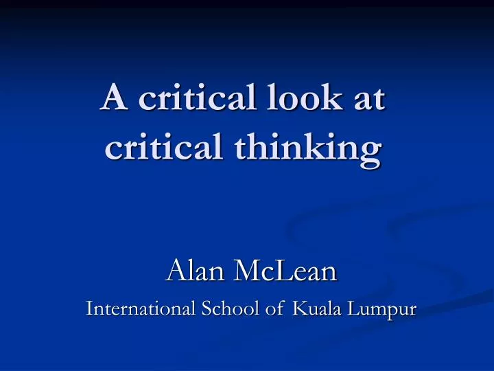 a critical look at critical thinking