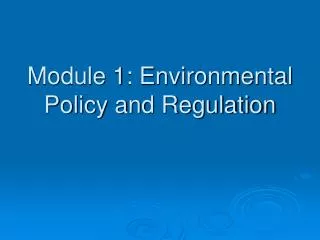 Module 1: Environmental Policy and Regulation