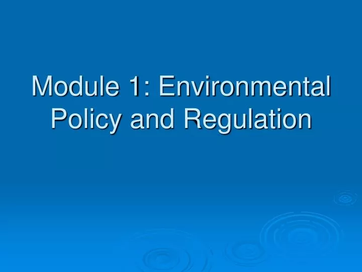 module 1 environmental policy and regulation