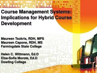 Course Management Systems: Implications for Hybrid Course Development Maureen Tsokris, RDH, MPS